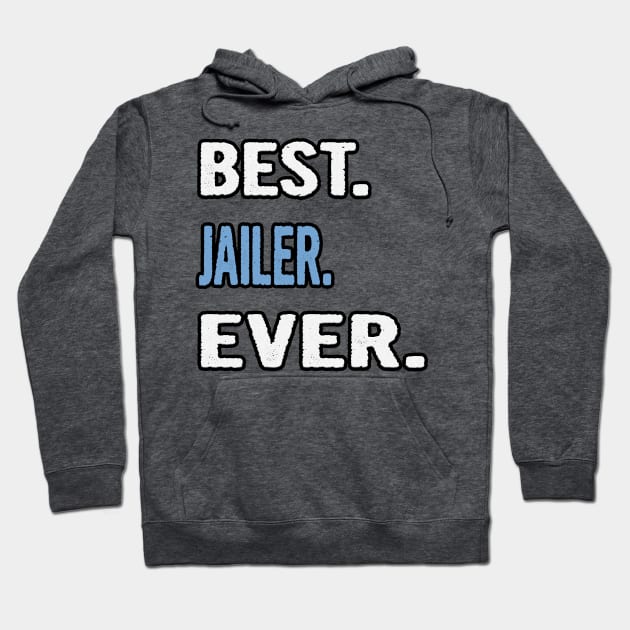 Best. Jailer. Ever. - Birthday Gift Idea Hoodie by divawaddle